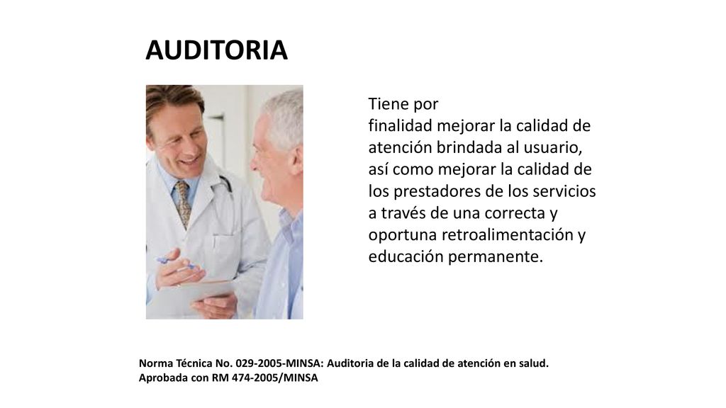 AUDITORIA Tiene por. finalidad mejorar la calidad de atención brindada al usuario, así como mejorar la calidad de.
