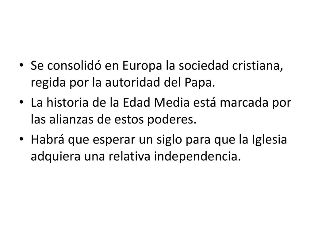 Se consolidó en Europa la sociedad cristiana, regida por la autoridad del Papa.