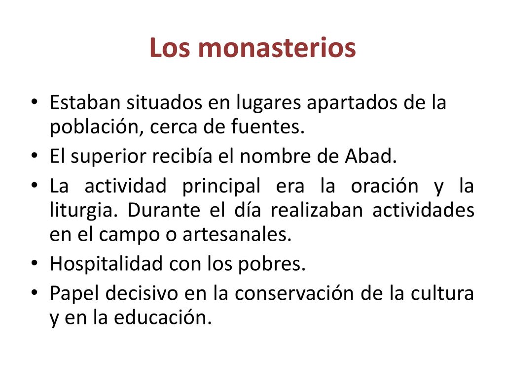 Los monasterios Estaban situados en lugares apartados de la población, cerca de fuentes. El superior recibía el nombre de Abad.
