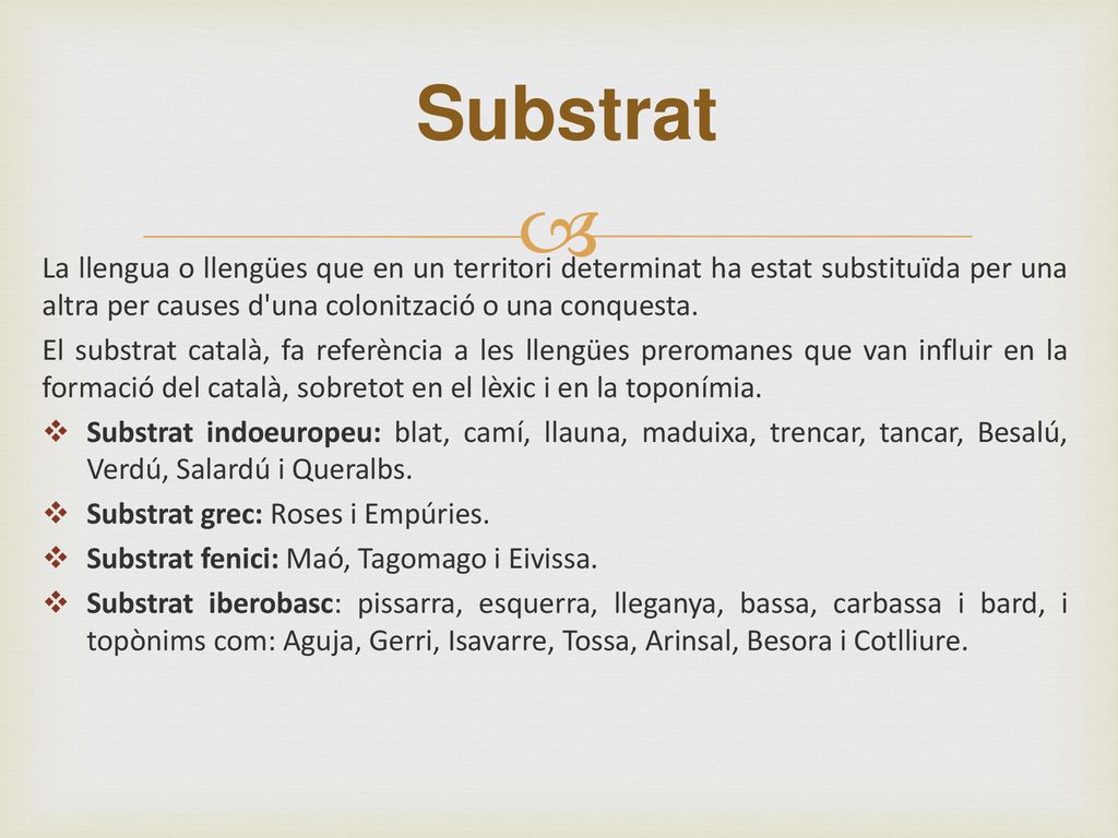 Substrat La llengua o llengües que en un territori determinat ha estat substituïda per una altra per causes d una colonització o una conquesta.