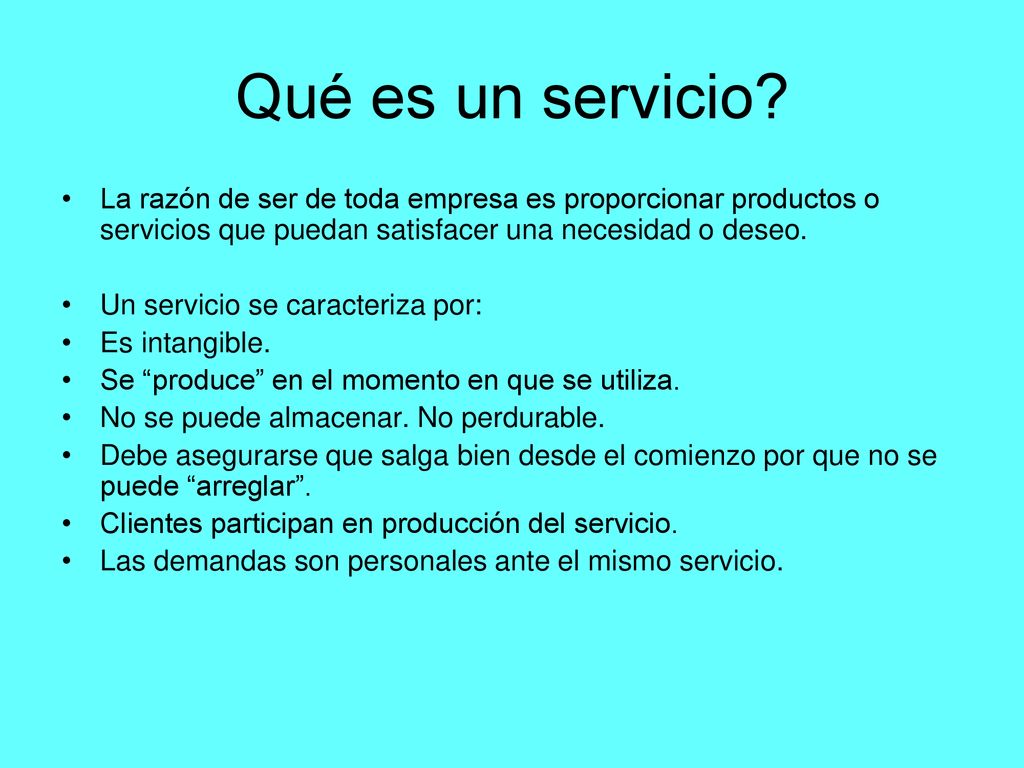 Qué es un servicio La razón de ser de toda empresa es proporcionar productos o servicios que puedan satisfacer una necesidad o deseo.