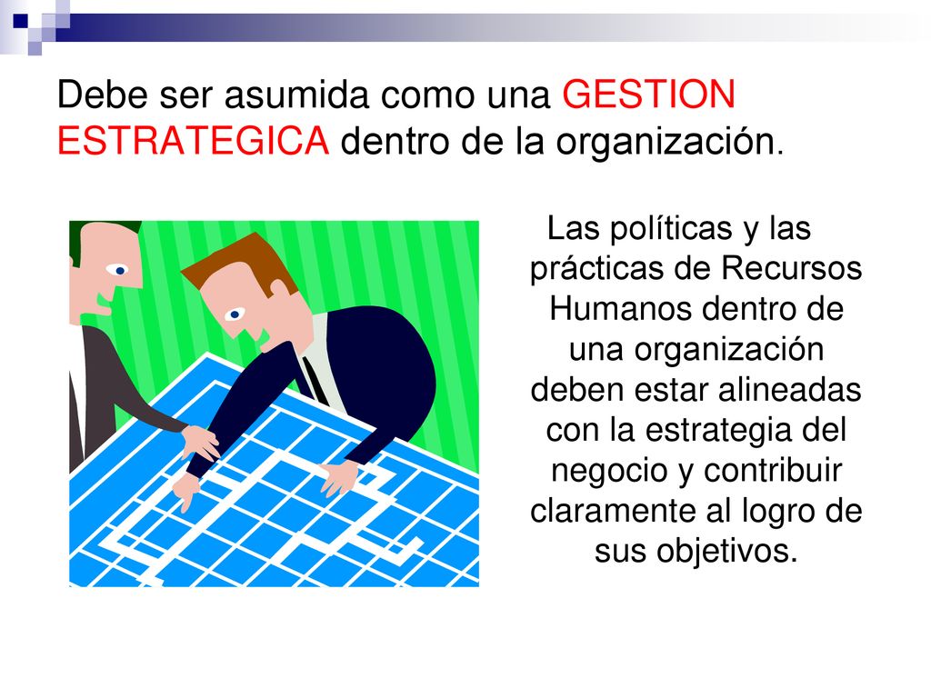 Debe ser asumida como una GESTION ESTRATEGICA dentro de la organización.