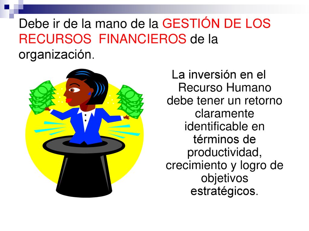 Debe ir de la mano de la GESTIÓN DE LOS RECURSOS FINANCIEROS de la organización.