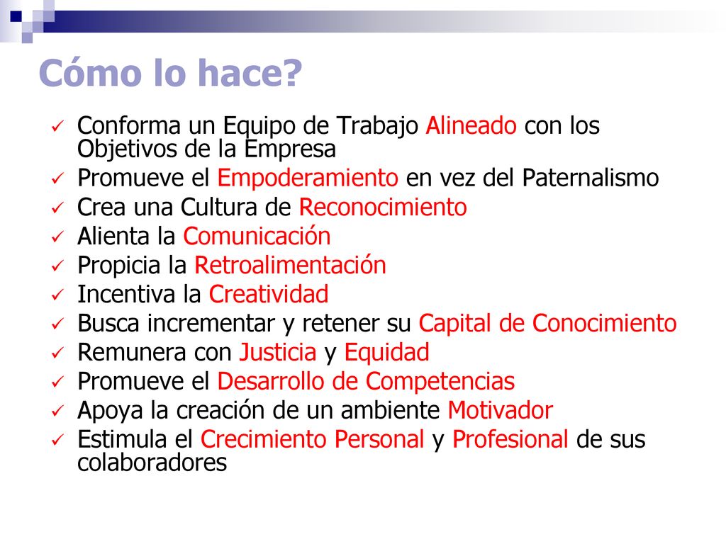 Cómo lo hace Conforma un Equipo de Trabajo Alineado con los Objetivos de la Empresa. Promueve el Empoderamiento en vez del Paternalismo.