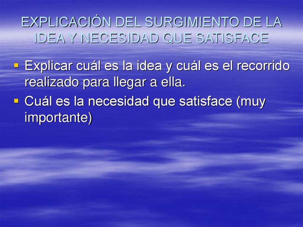 EXPLICACIÓN DEL SURGIMIENTO DE LA IDEA Y NECESIDAD QUE SATISFACE