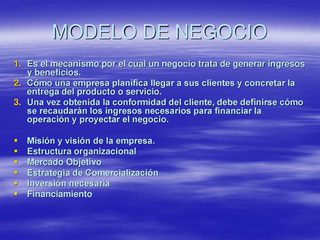 MODELO DE NEGOCIO Es el mecanismo por el cual un negocio trata de generar ingresos y beneficios.