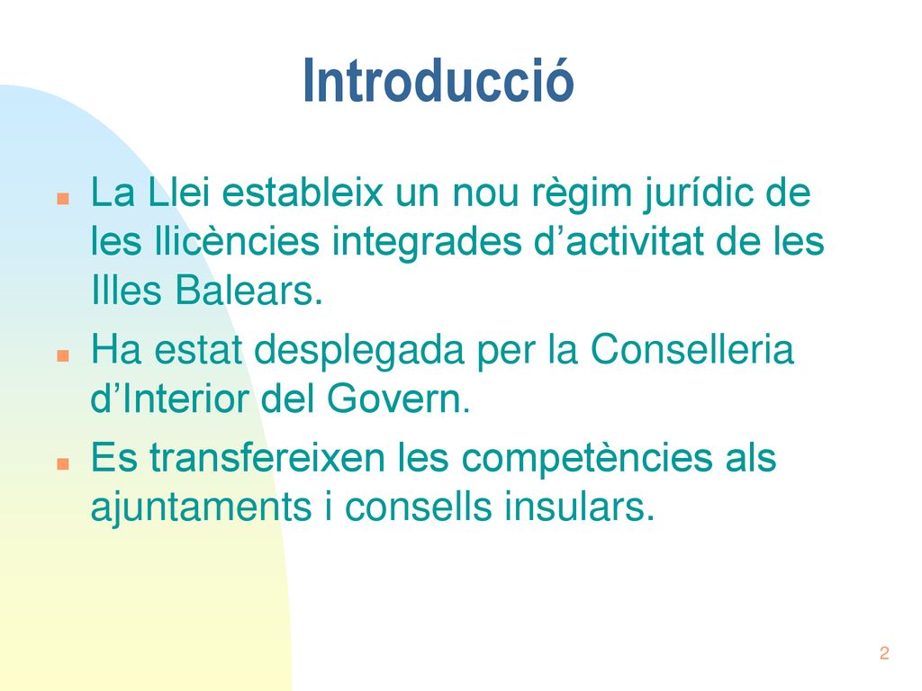 18/09/2018 Introducció. La Llei estableix un nou règim jurídic de les llicències integrades d’activitat de les Illes Balears.