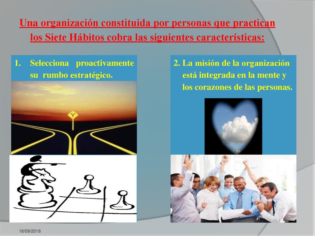 Una organización constituida por personas que practican los Siete Hábitos cobra las siguientes características:
