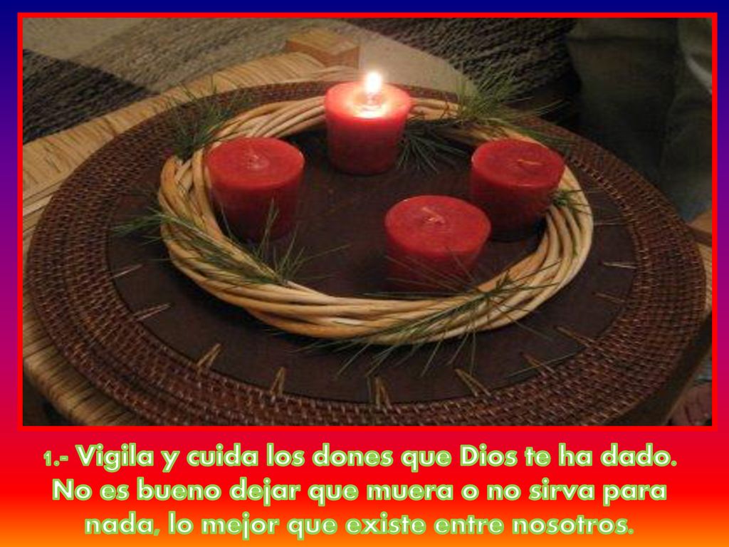 1. - Vigila y cuida los dones que Dios te ha dado