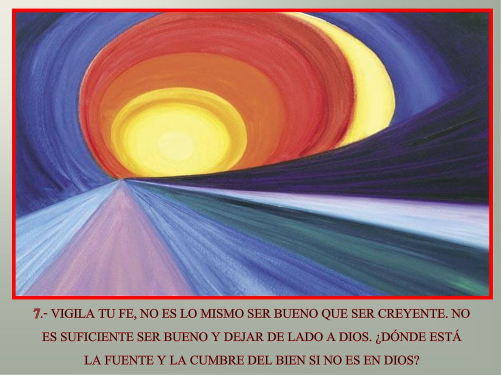 7. - VIGILA TU FE, NO ES LO MISMO SER BUENO QUE SER CREYENTE