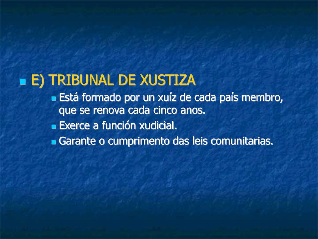 E) TRIBUNAL DE XUSTIZA Está formado por un xuíz de cada país membro, que se renova cada cinco anos.