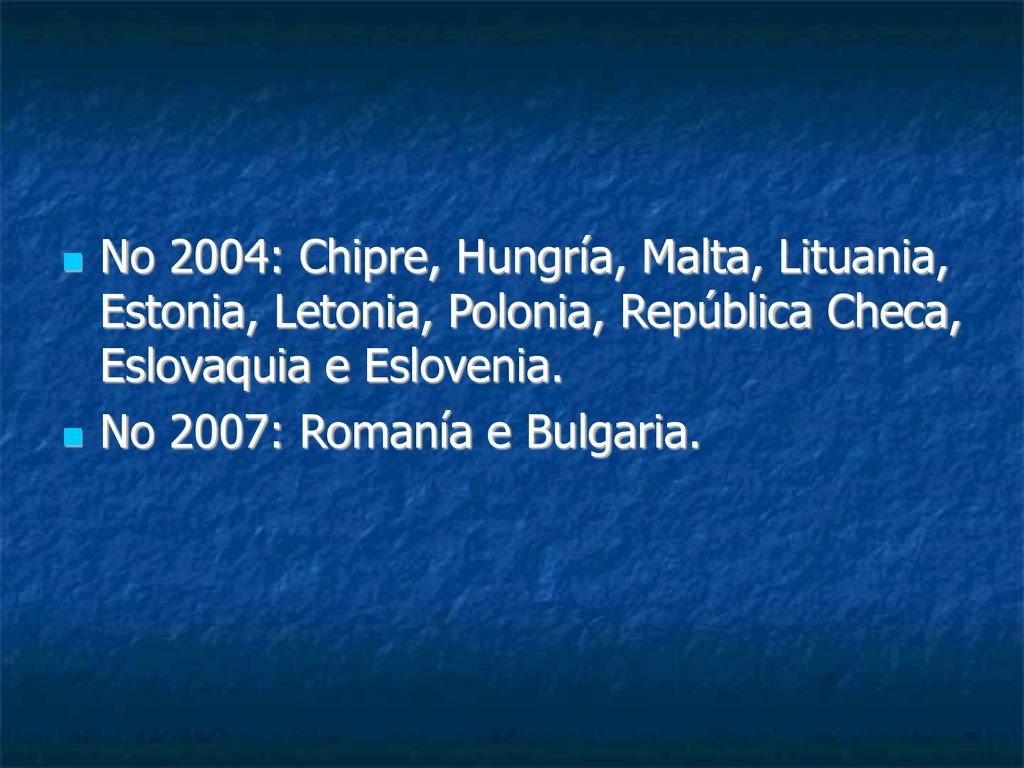 No 2004: Chipre, Hungría, Malta, Lituania, Estonia, Letonia, Polonia, República Checa, Eslovaquia e Eslovenia.
