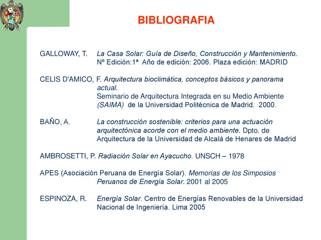 BIBLIOGRAFIA GALLOWAY, T. La Casa Solar: Guía de Diseño, Construcción y Mantenimiento. Nº Edición:1ª Año de edición: Plaza edición: MADRID.