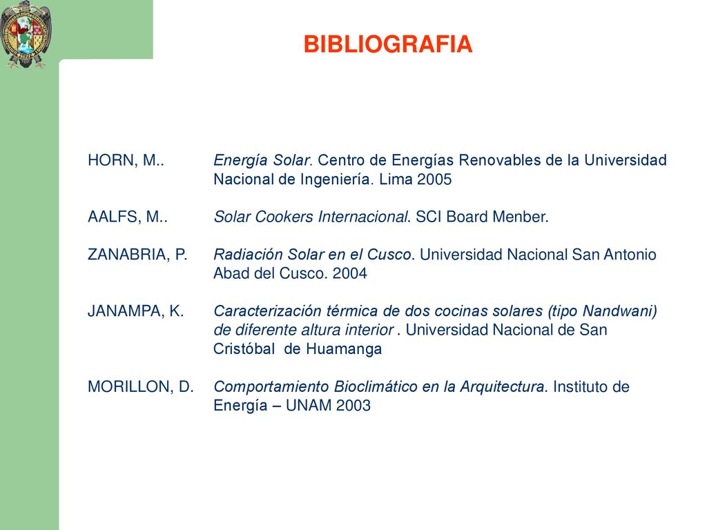 BIBLIOGRAFIA HORN, M.. Energía Solar. Centro de Energías Renovables de la Universidad Nacional de Ingeniería. Lima