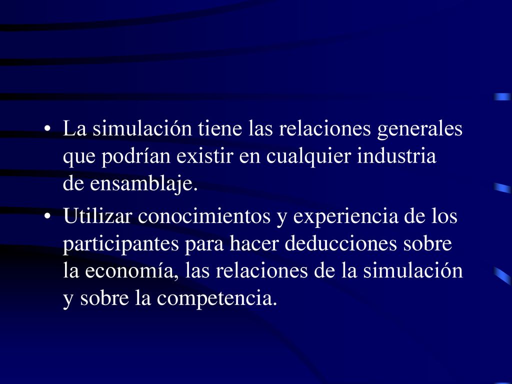 La simulación tiene las relaciones generales que podrían existir en cualquier industria de ensamblaje.