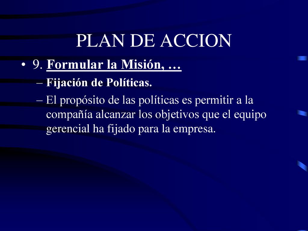 PLAN DE ACCION 9. Formular la Misión, … Fijación de Políticas.