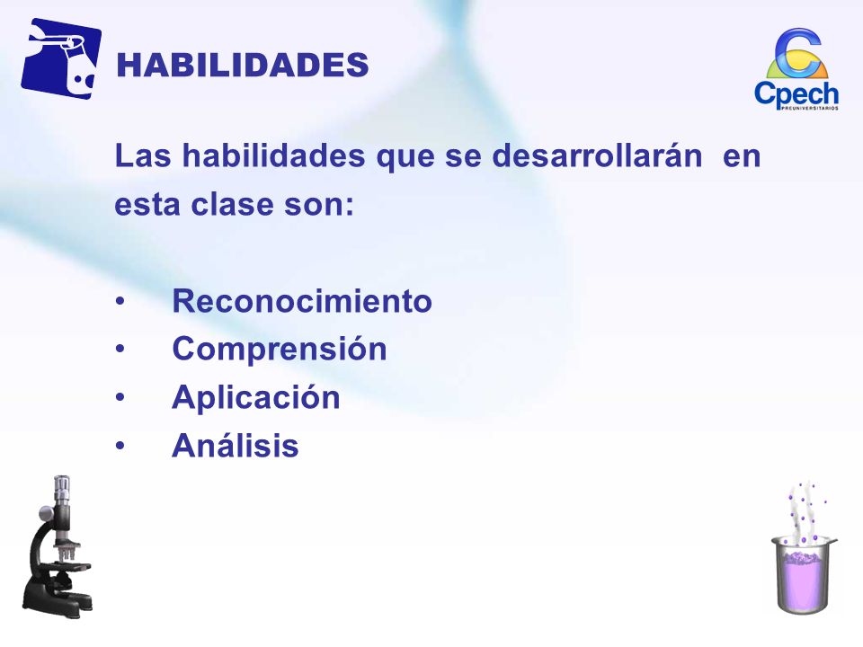 HABILIDADES Las habilidades que se desarrollarán en. esta clase son: Reconocimiento. Comprensión.