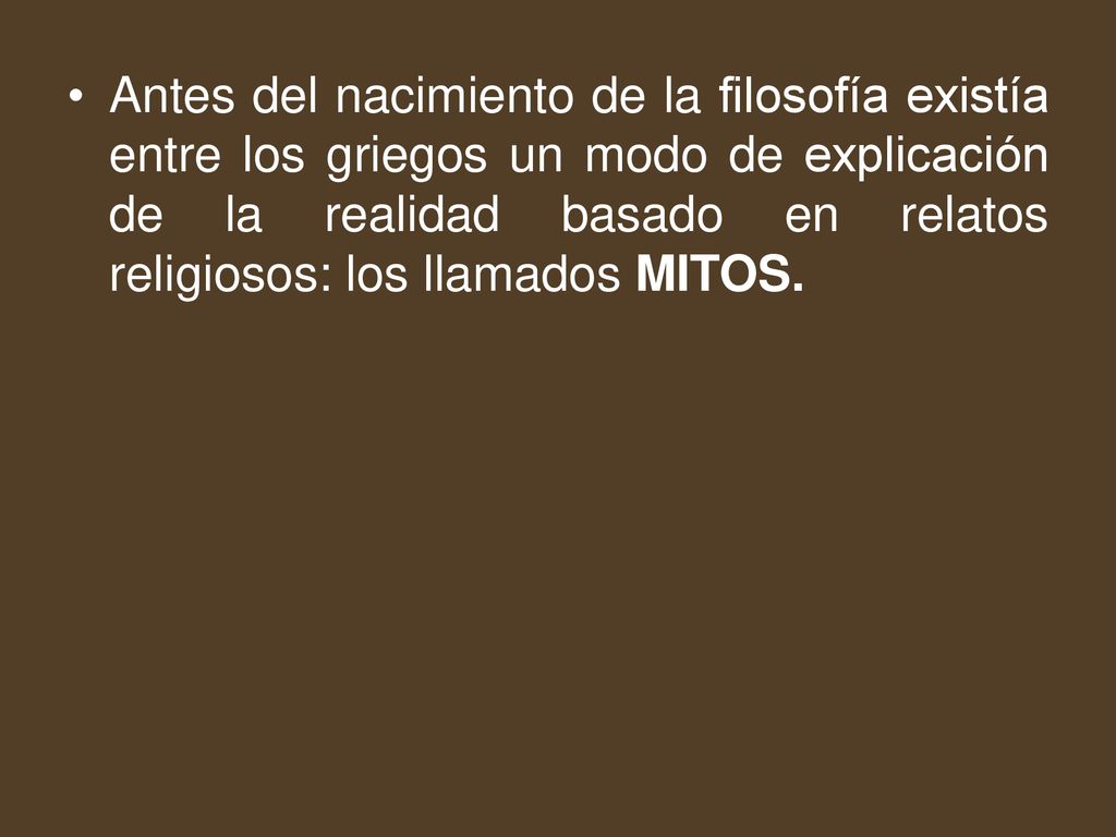 Antes del nacimiento de la filosofía existía entre los griegos un modo de explicación de la realidad basado en relatos religiosos: los llamados MITOS.
