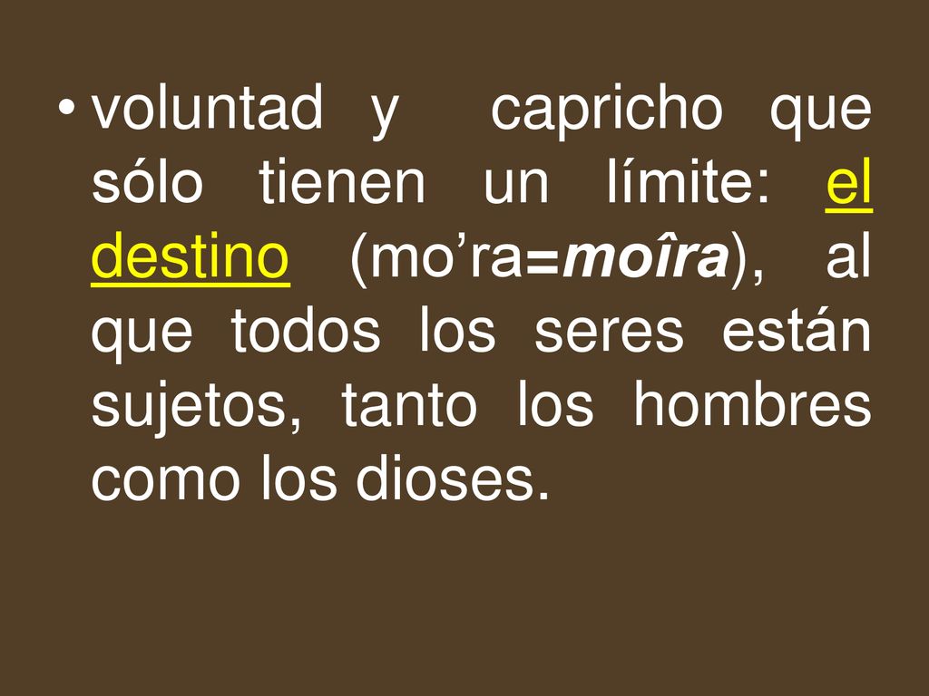 voluntad y capricho que sólo tienen un límite: el destino (mo’ra=moîra), al que todos los seres están sujetos, tanto los hombres como los dioses.