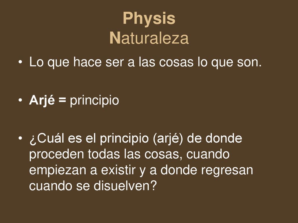 Physis Naturaleza Lo que hace ser a las cosas lo que son.