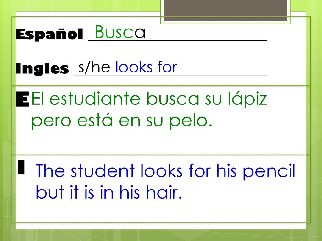 E I Busca El estudiante busca su lápiz pero está en su pelo.