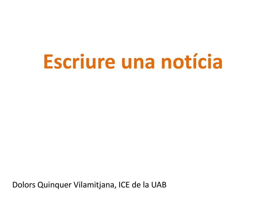 Escriure una notícia Dolors Quinquer Vilamitjana, ICE de la UAB
