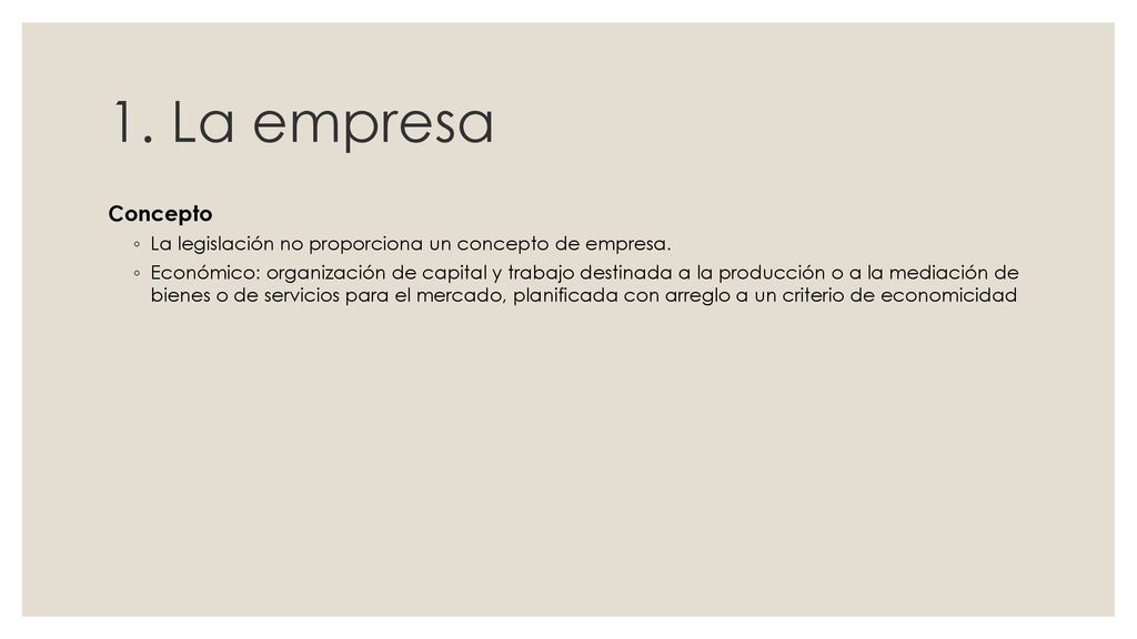 1. La empresa Concepto. La legislación no proporciona un concepto de empresa.
