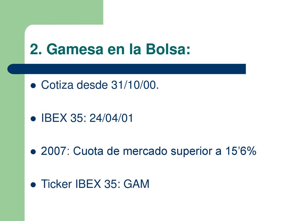 2. Gamesa en la Bolsa: Cotiza desde 31/10/00. IBEX 35: 24/04/01