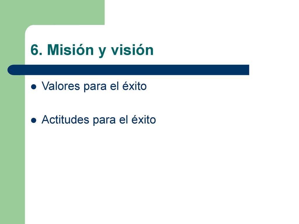6. Misión y visión Valores para el éxito Actitudes para el éxito