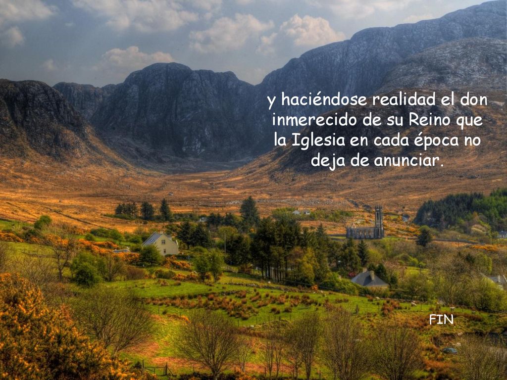 y haciéndose realidad el don inmerecido de su Reino que la Iglesia en cada época no deja de anunciar.