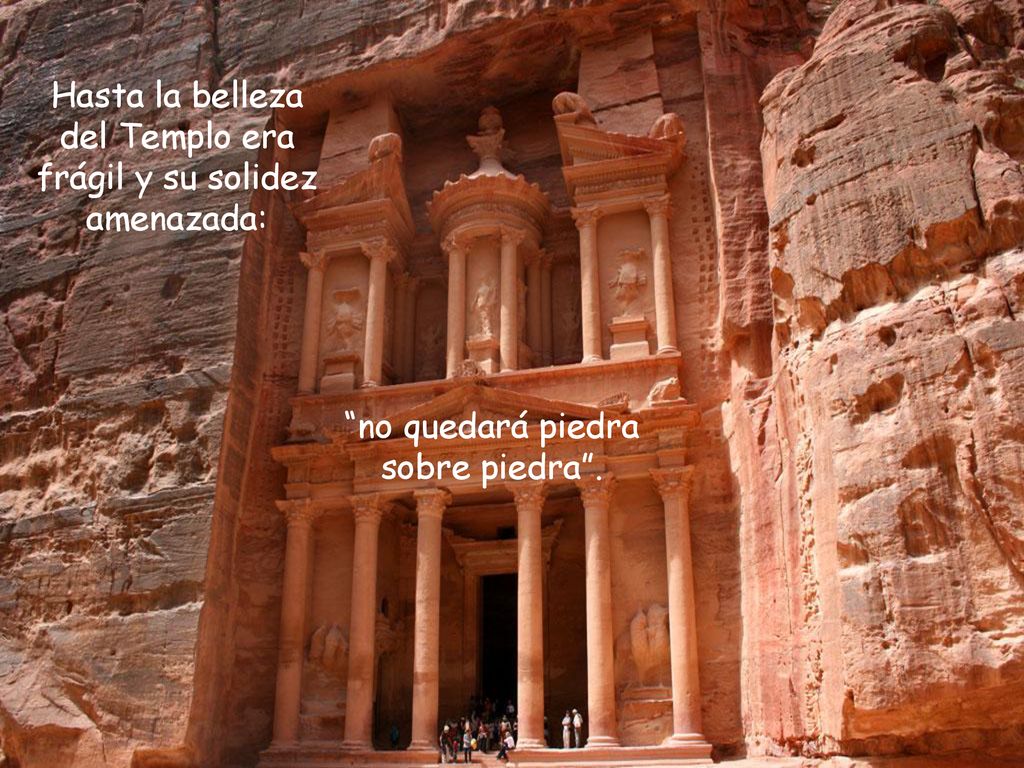 Hasta la belleza del Templo era frágil y su solidez amenazada:
