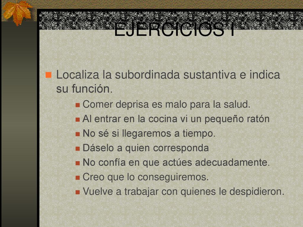 EJERCICIOS I Localiza la subordinada sustantiva e indica su función.
