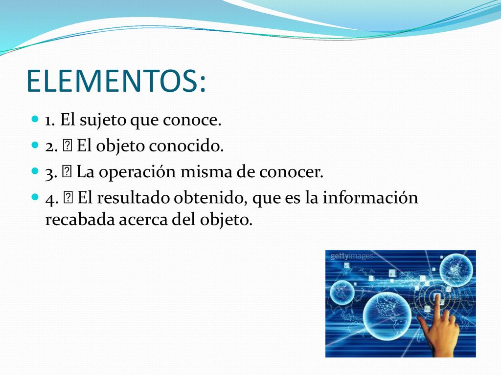 ELEMENTOS: 1. El sujeto que conoce. 2.  El objeto conocido.