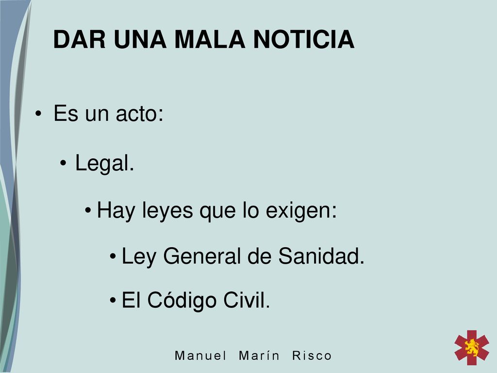 DAR UNA MALA NOTICIA Es un acto: Legal. Hay leyes que lo exigen: