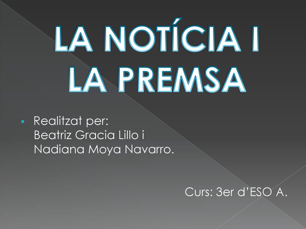 LA NOTÍCIA I LA PREMSA Realitzat per: Beatriz Gracia Lillo i