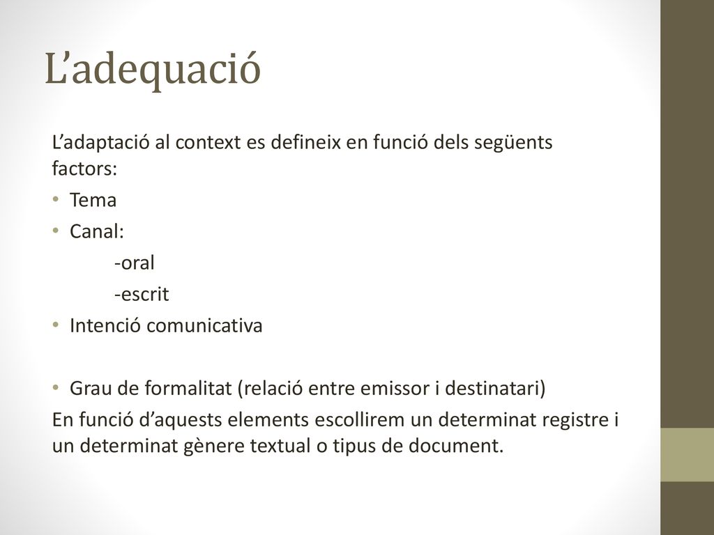 L’adequació L’adaptació al context es defineix en funció dels següents factors: Tema. Canal: -oral.