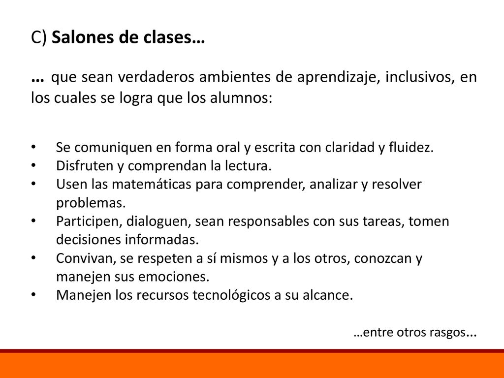 C) Salones de clases… … que sean verdaderos ambientes de aprendizaje, inclusivos, en los cuales se logra que los alumnos: