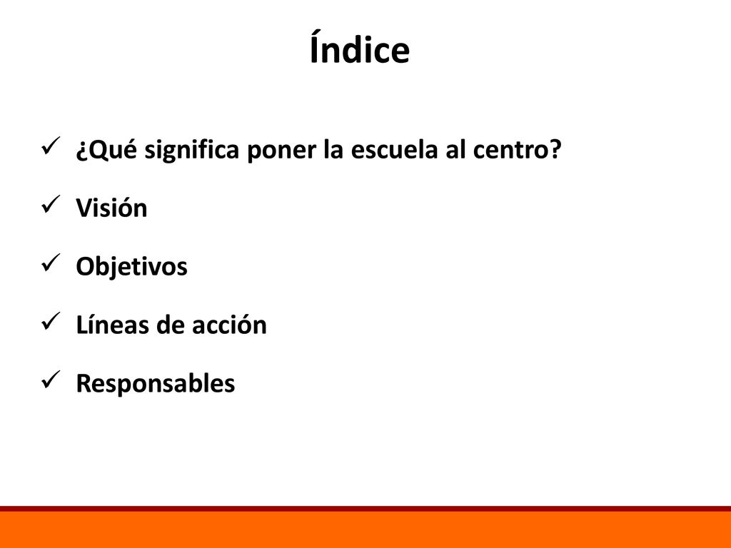 Índice ¿Qué significa poner la escuela al centro Visión Objetivos