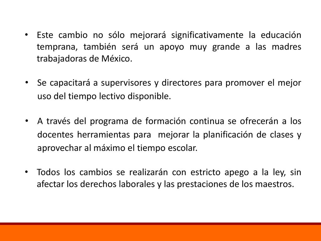 Este cambio no sólo mejorará significativamente la educación temprana, también será un apoyo muy grande a las madres trabajadoras de México.