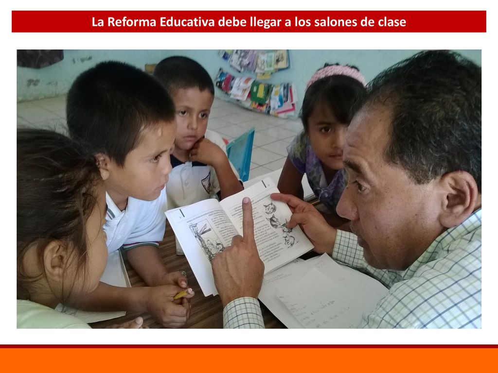 La Reforma Educativa debe llegar a los salones de clase