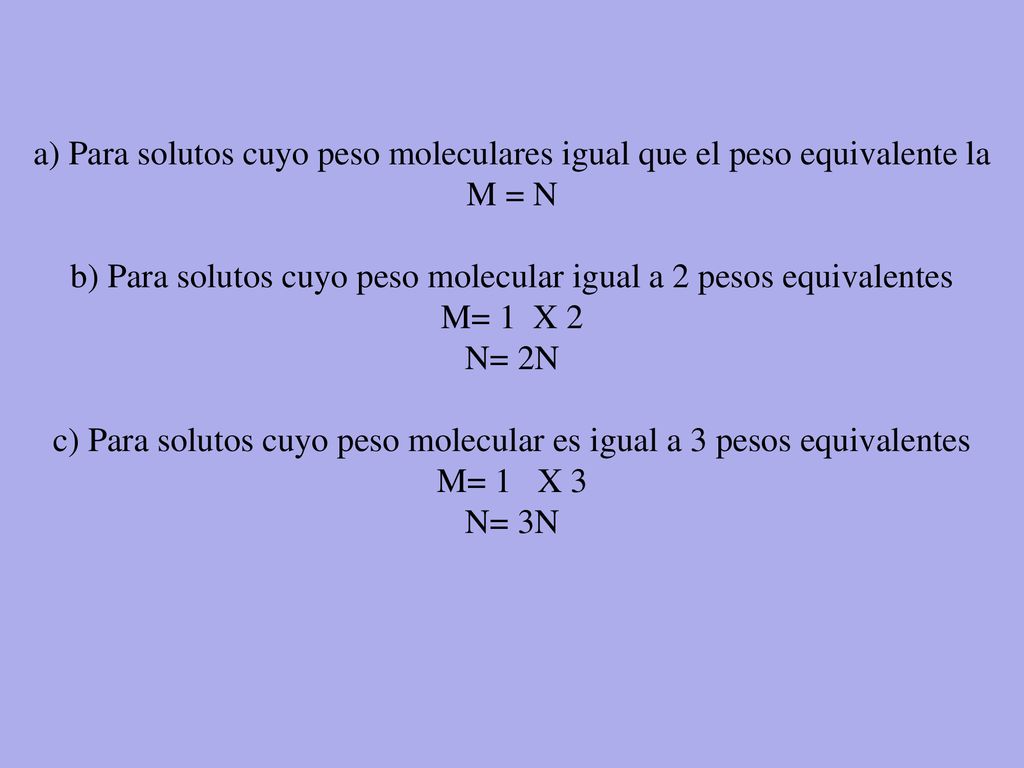 b) Para solutos cuyo peso molecular igual a 2 pesos equivalentes
