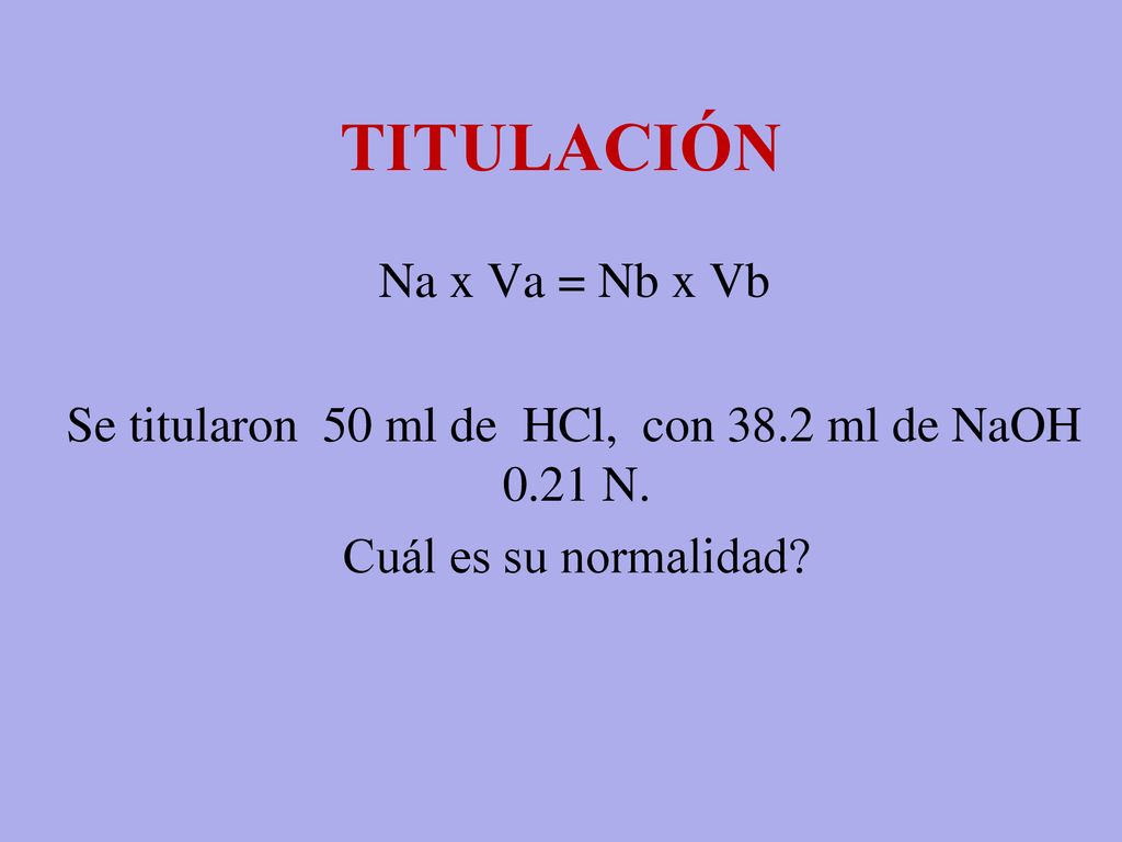 Se titularon 50 ml de HCl, con 38.2 ml de NaOH 0.21 N.