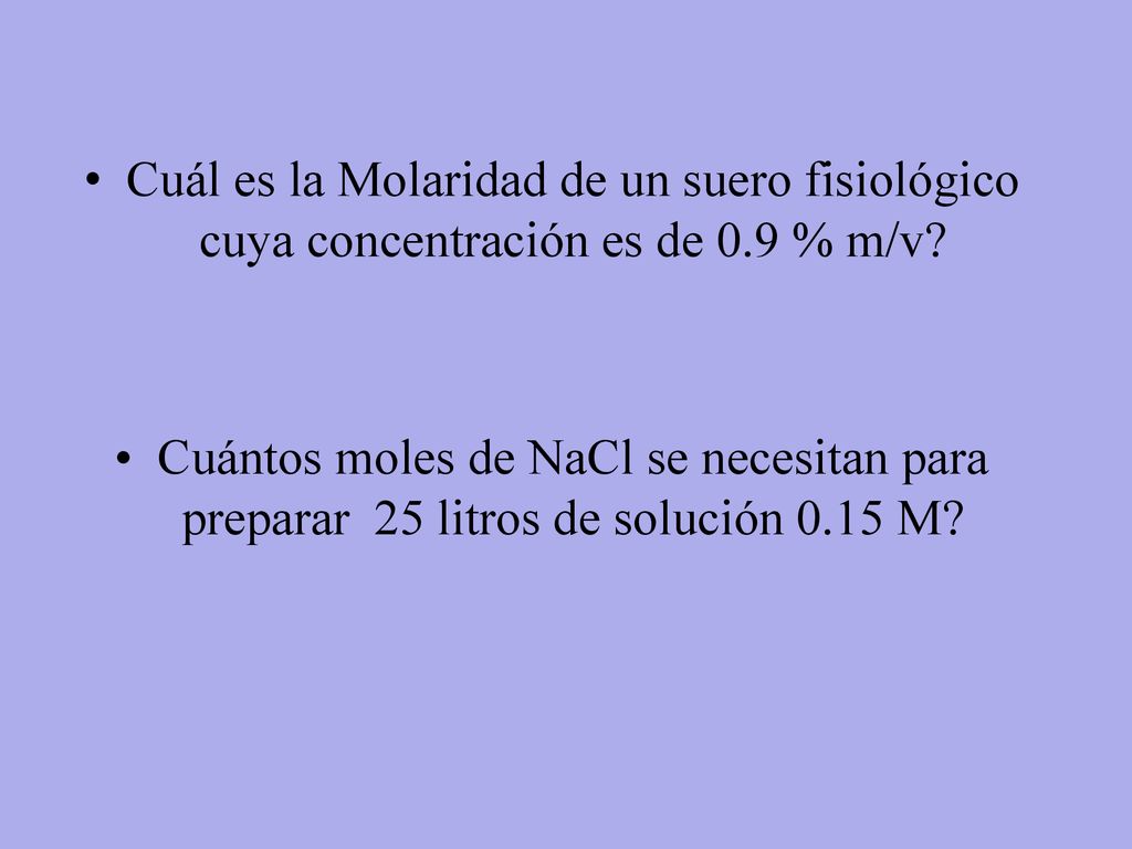 Cuál es la Molaridad de un suero fisiológico cuya concentración es de 0.9 % m/v