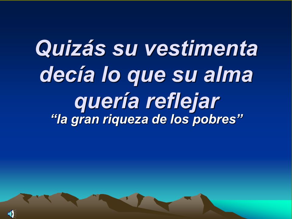 Quizás su vestimenta decía lo que su alma quería reflejar