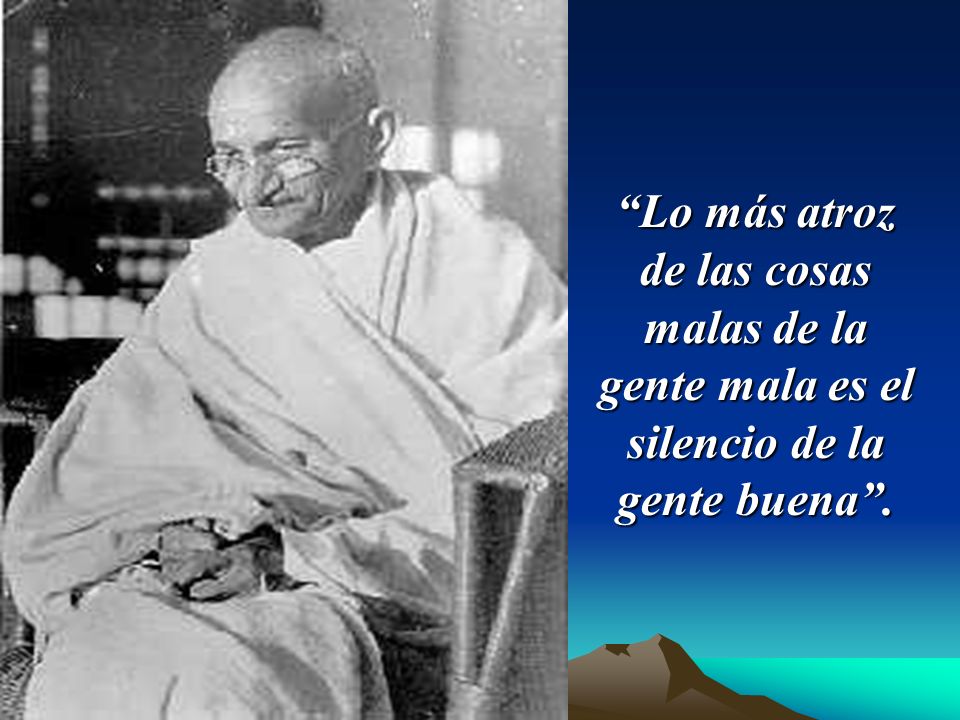Lo más atroz de las cosas malas de la gente mala es el silencio de la gente buena .