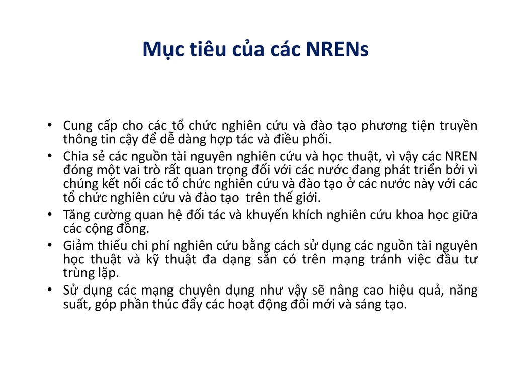 Mục tiêu của các NRENs Cung cấp cho các tổ chức nghiên cứu và đào tạo phương tiện truyền thông tin cậy để dễ dàng hợp tác và điều phối.