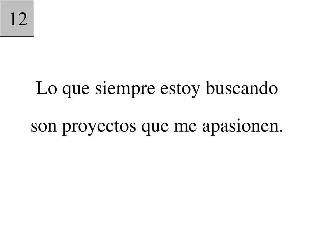 Lo que siempre estoy buscando son proyectos que me apasionen.