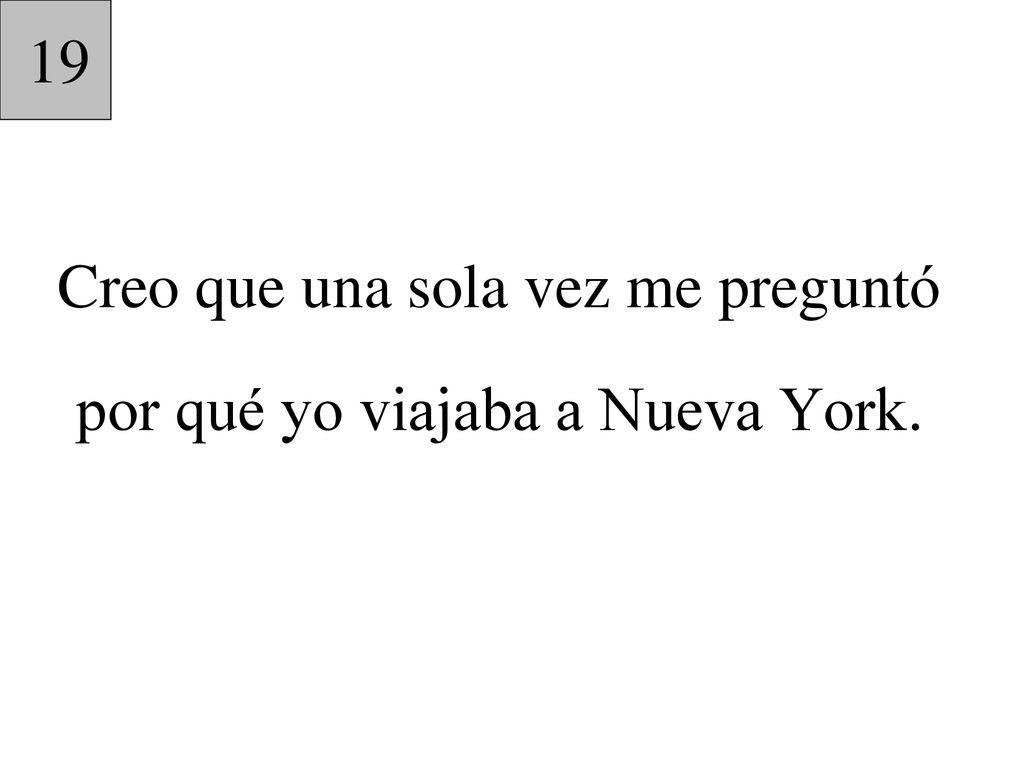 Creo que una sola vez me preguntó por qué yo viajaba a Nueva York.