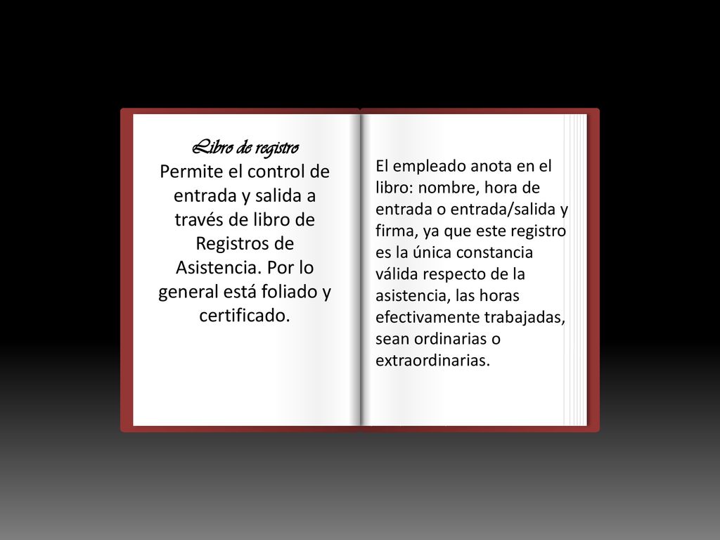 Libro de registro Permite el control de entrada y salida a través de libro de Registros de Asistencia. Por lo general está foliado y certificado.