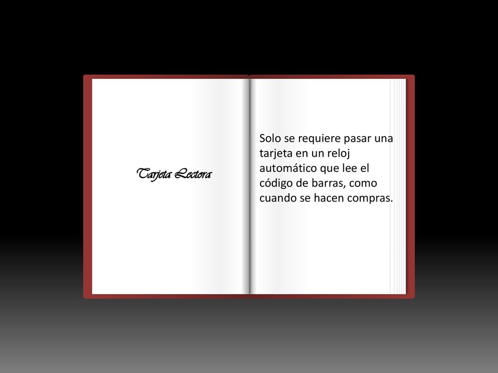 Solo se requiere pasar una tarjeta en un reloj automático que lee el código de barras, como cuando se hacen compras.